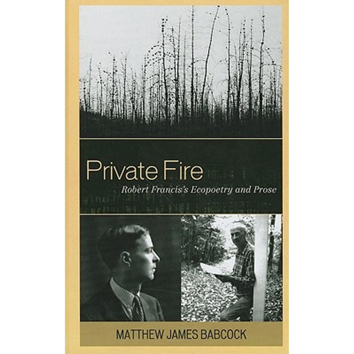 Private Fire: Robert Francis's Ecopoetry and Prose Hardcover O6641